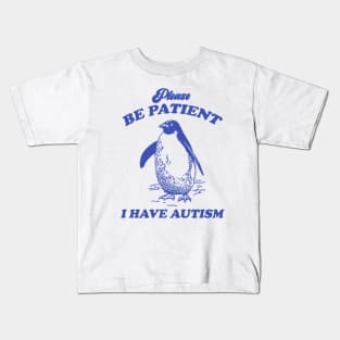 Please Be Patient I Have Autism, Vintage Drawing T Shirt, Meme T Shirt, Sarcastic T Shirt, Unisex Kids T-Shirt